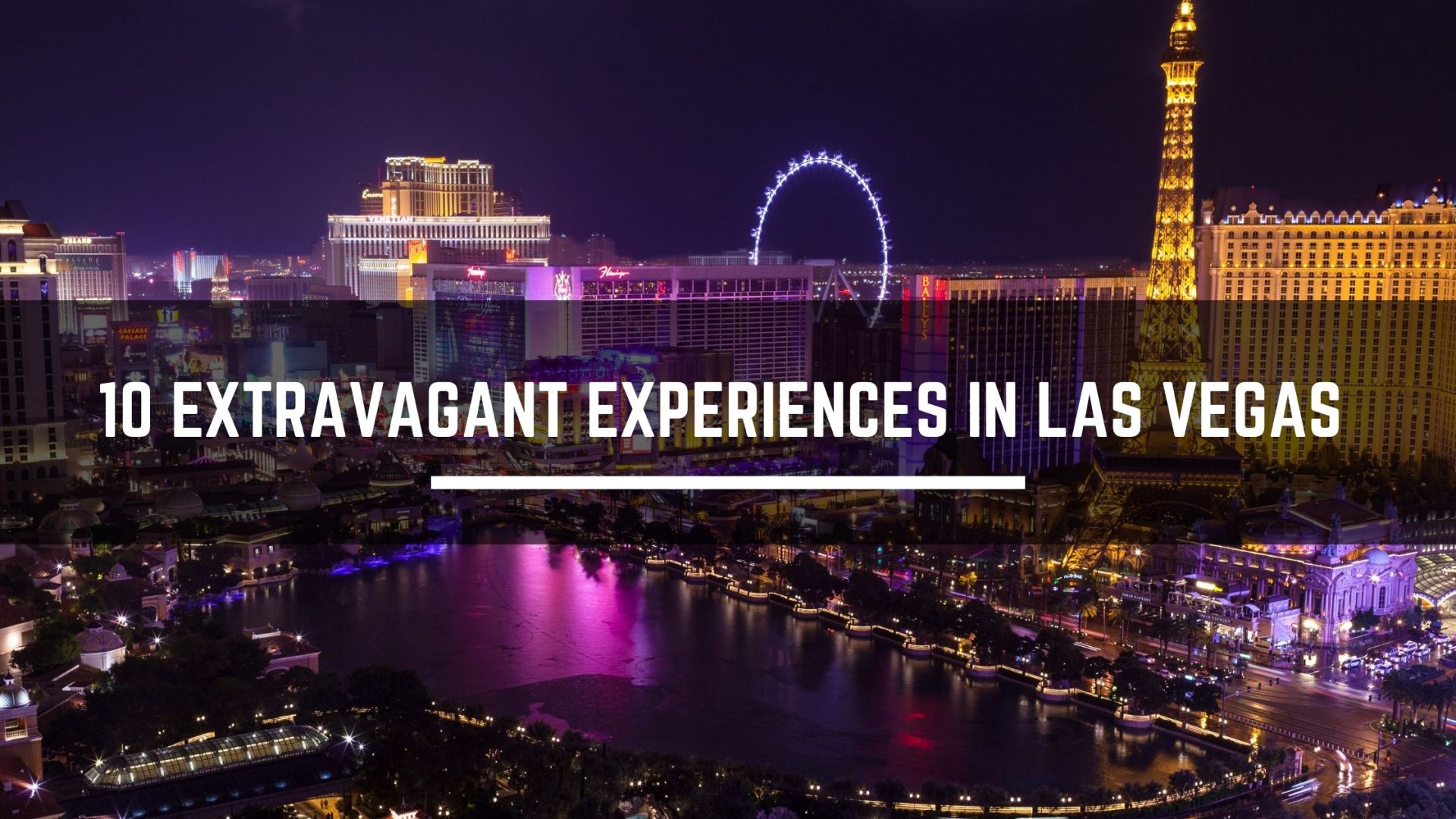 10 Extravagant Experiences in Las Vegas