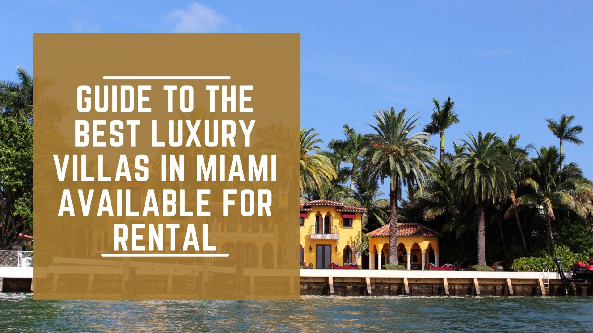 Guide To The Best Luxury Villas In Miami Available For Rental