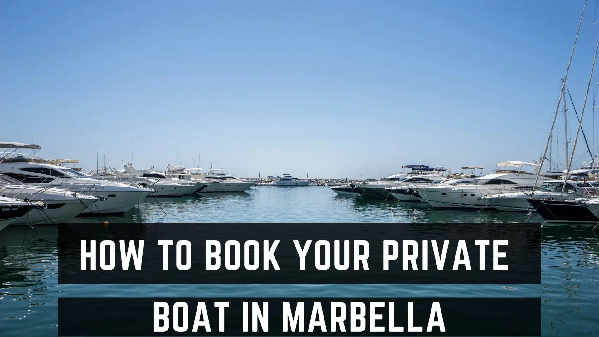 How To Book Your Private Boat In Marbella