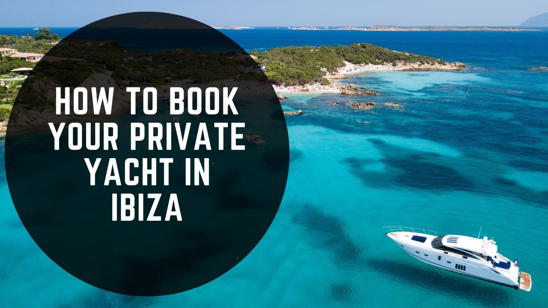How To Book Your Private Yacht In Ibiza