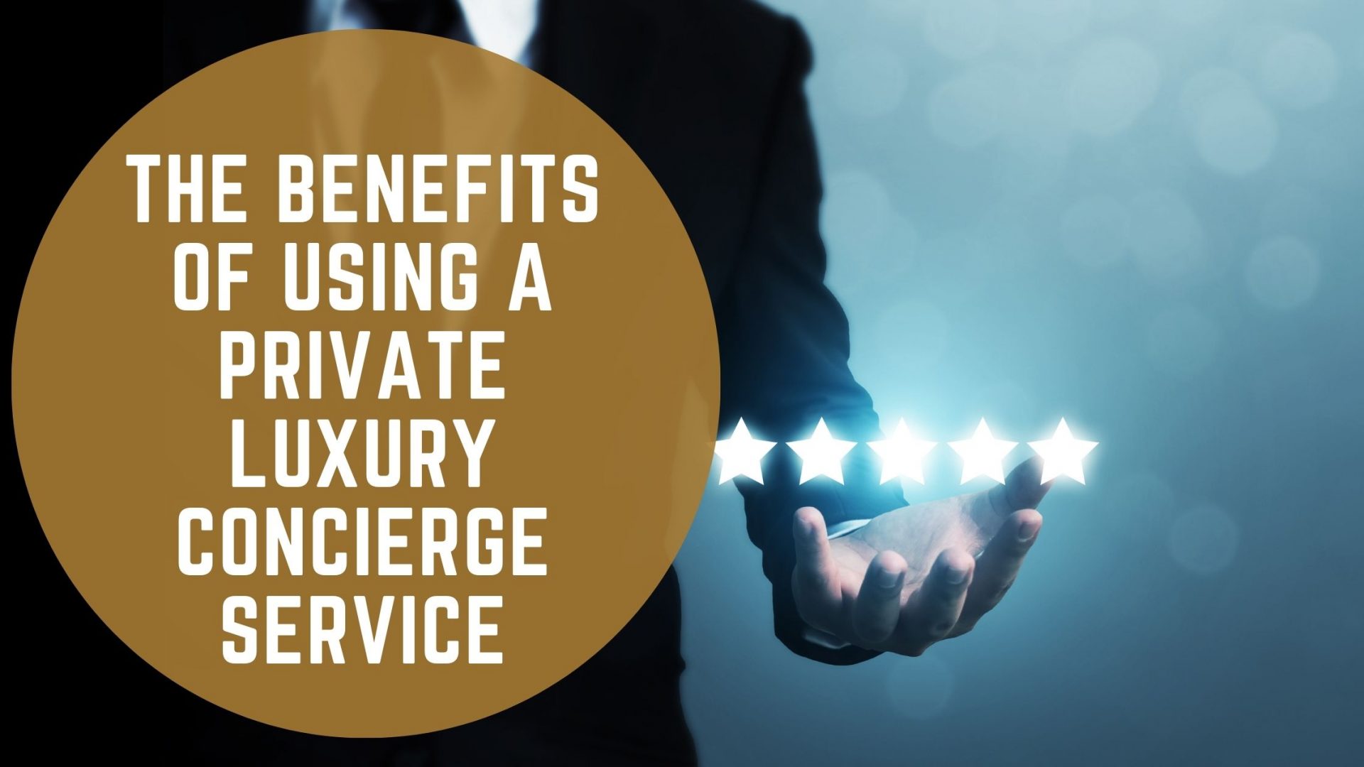 The Benefits Of Using A Private Luxury Concierge Service