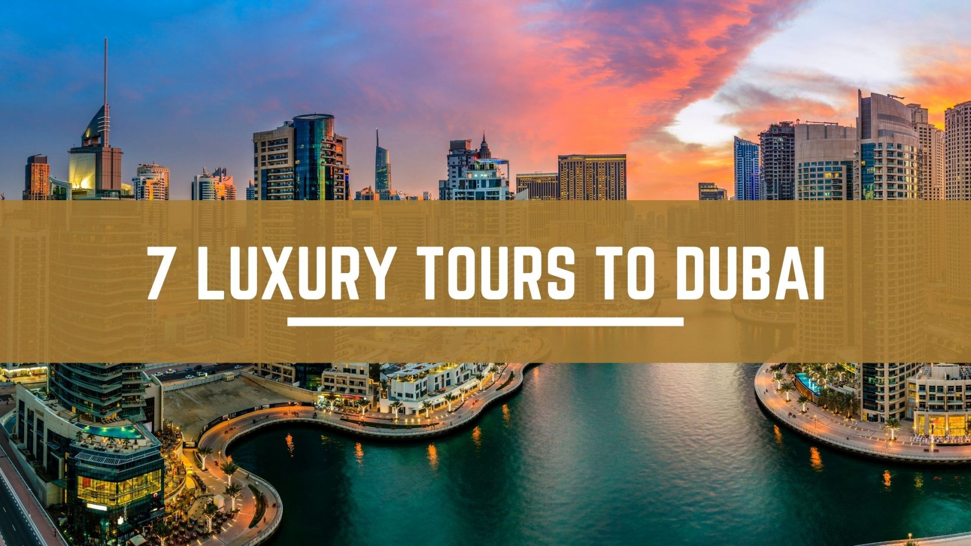 7 Luxury Tours to Dubai