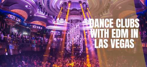EDM Dance Clubs in Las Vegas