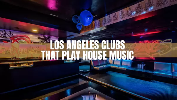 Los Angeles Clubs That Play House Music