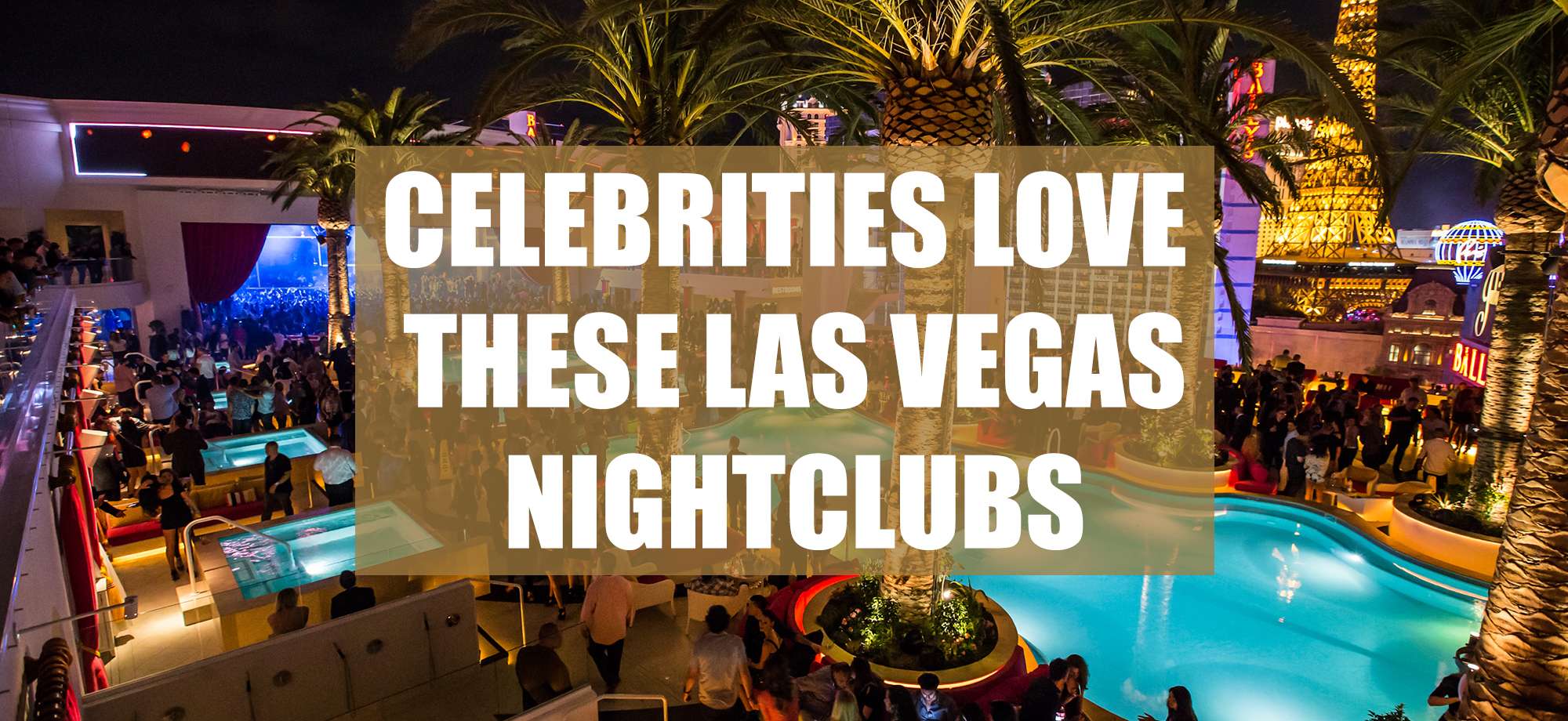 Celebrities Love These Las Vegas Nightclubs - Club Bookers
